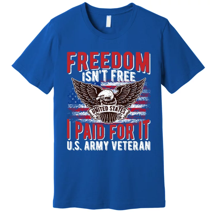 Freedom Isn't Free Proud Army Veteran Dad Grandpa Funny Gift Premium T-Shirt