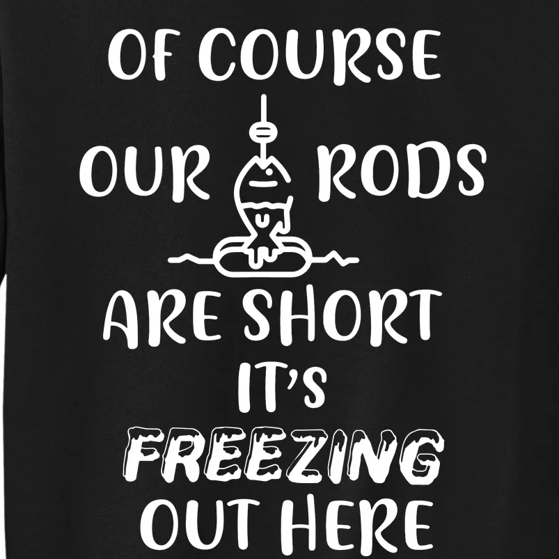 Funny Ice Fishing Gifts For Short Rods Ice Fishing Tall Sweatshirt