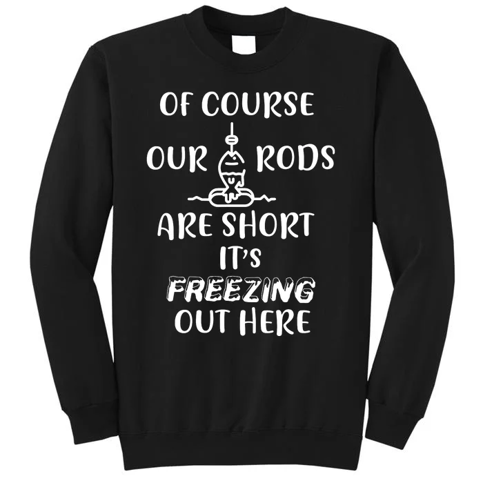 Funny Ice Fishing Gifts For Short Rods Ice Fishing Tall Sweatshirt