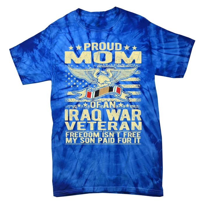 Freedom Isn't Free Proud Mom Of Iraq War Veteran Mother Gift Great Gift Tie-Dye T-Shirt