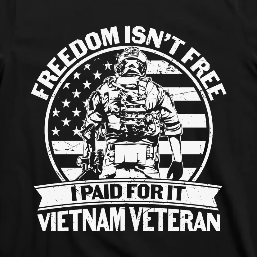 Freedom Isn't Free I Paid For It Proud Vietnam Veteran Gifts T-Shirt