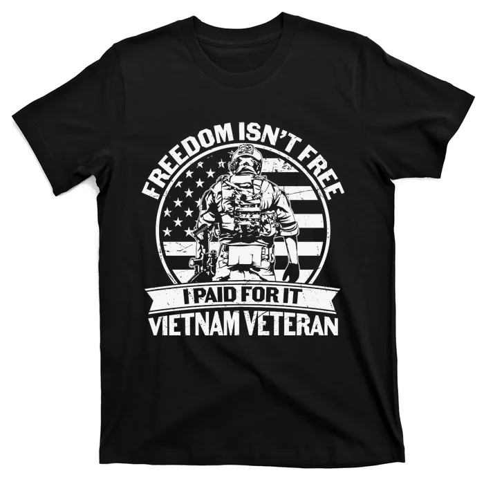 Freedom Isn't Free I Paid For It Proud Vietnam Veteran Gifts T-Shirt