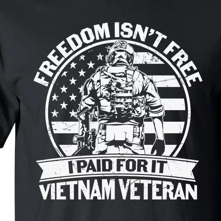 Freedom Isn't Free I Paid For It Proud Vietnam Veteran Gifts Tall T-Shirt