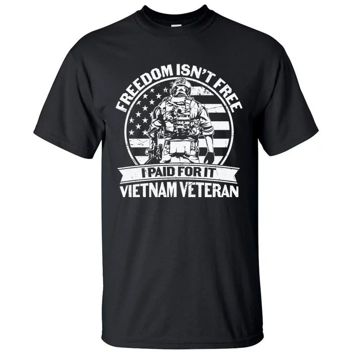 Freedom Isn't Free I Paid For It Proud Vietnam Veteran Gifts Tall T-Shirt