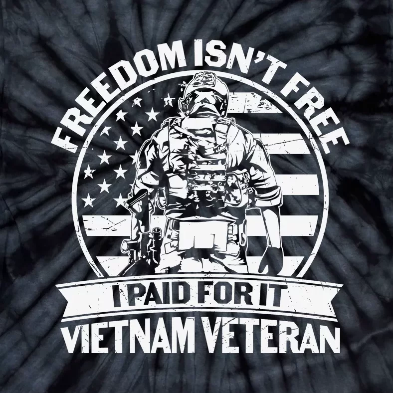 Freedom Isn't Free I Paid For It Proud Vietnam Veteran Gifts Tie-Dye T-Shirt