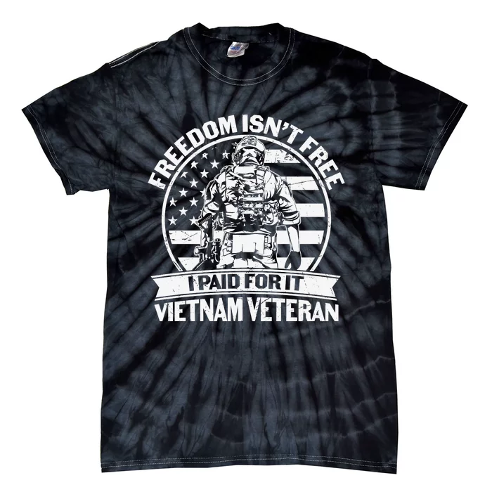 Freedom Isn't Free I Paid For It Proud Vietnam Veteran Gifts Tie-Dye T-Shirt