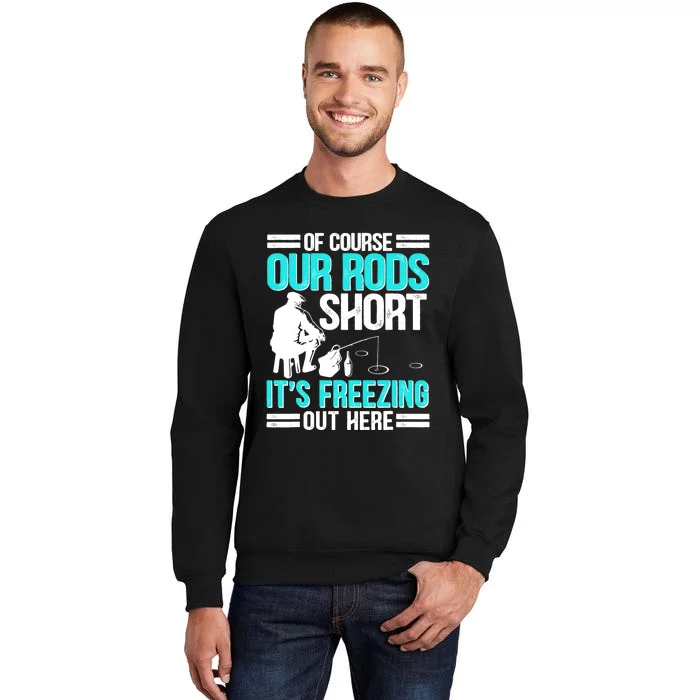 Funny Ice Fishing Of Course Our Rods Ice Fisherman Sweatshirt