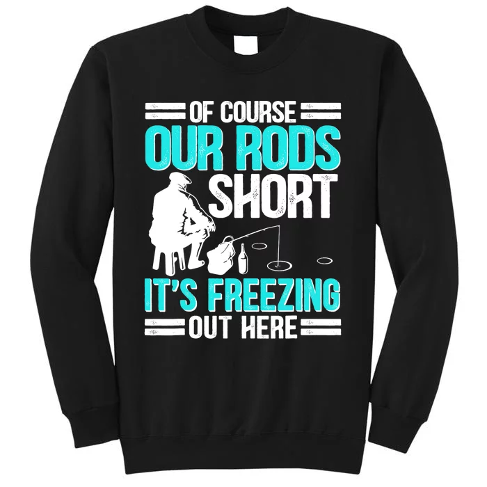 Funny Ice Fishing Of Course Our Rods Ice Fisherman Sweatshirt