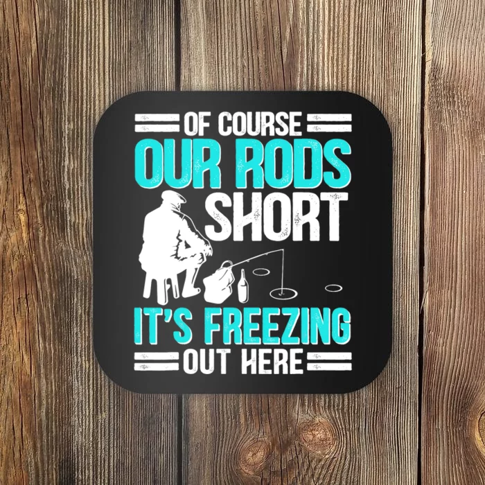 Funny Ice Fishing Of Course Our Rods Ice Fisherman Coaster