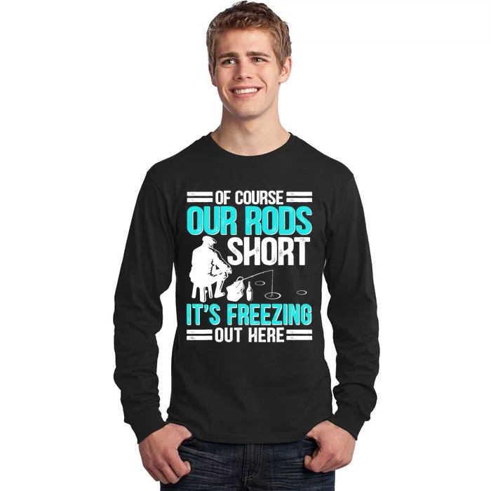 Funny Ice Fishing Of Course Our Rods Ice Fisherman Tall Long Sleeve T-Shirt