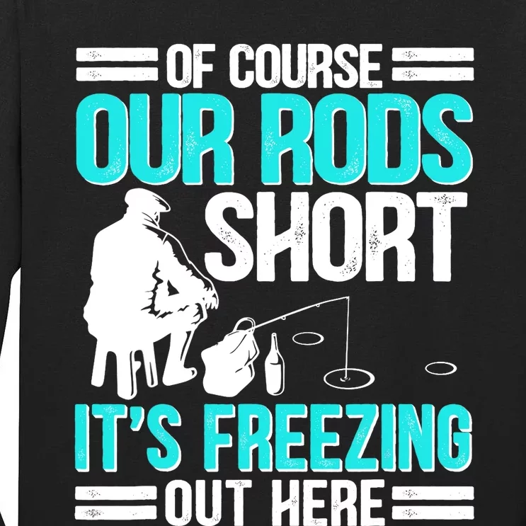 Funny Ice Fishing Of Course Our Rods Ice Fisherman Tall Long Sleeve T-Shirt