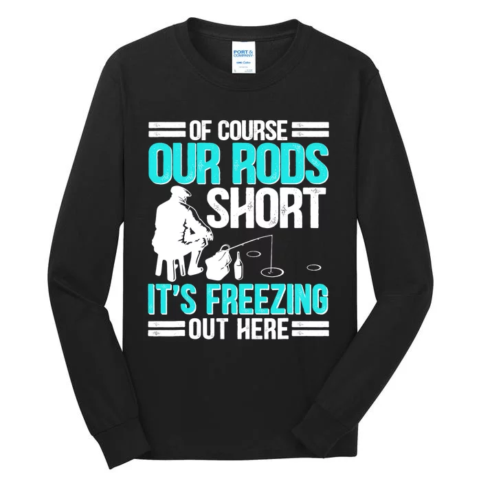 Funny Ice Fishing Of Course Our Rods Ice Fisherman Tall Long Sleeve T-Shirt