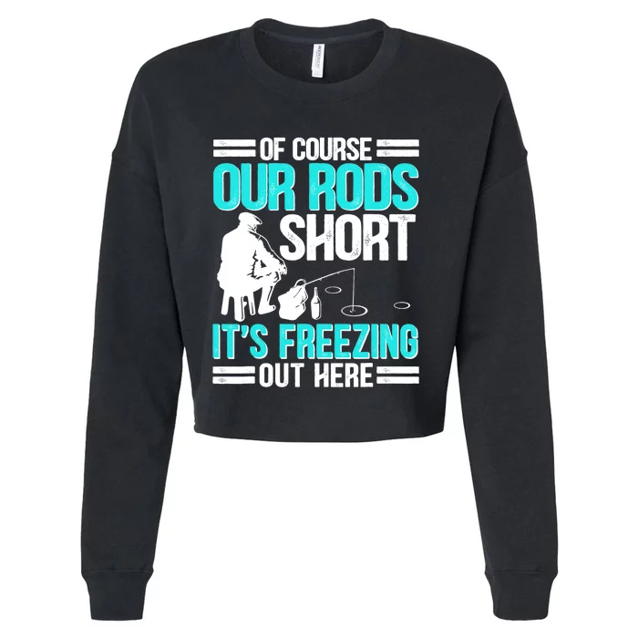 Funny Ice Fishing Of Course Our Rods Ice Fisherman Cropped Pullover Crew