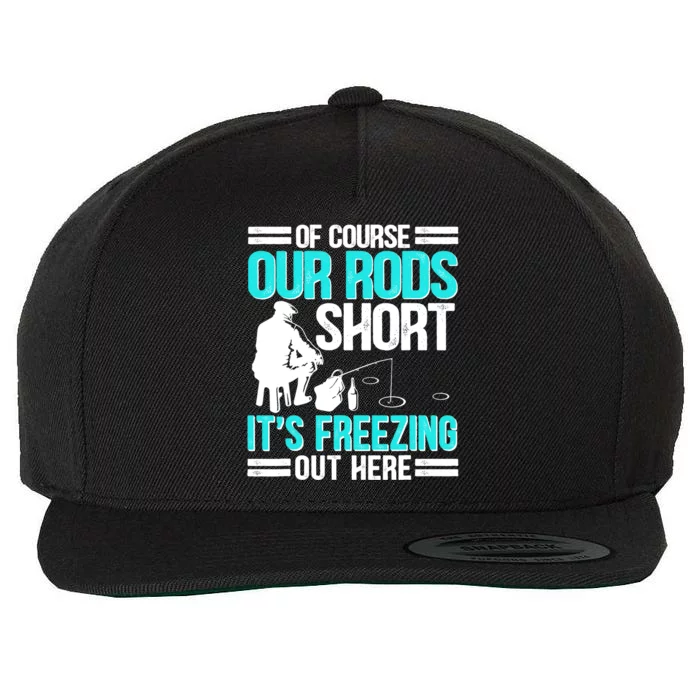 Funny Ice Fishing Of Course Our Rods Ice Fisherman Wool Snapback Cap