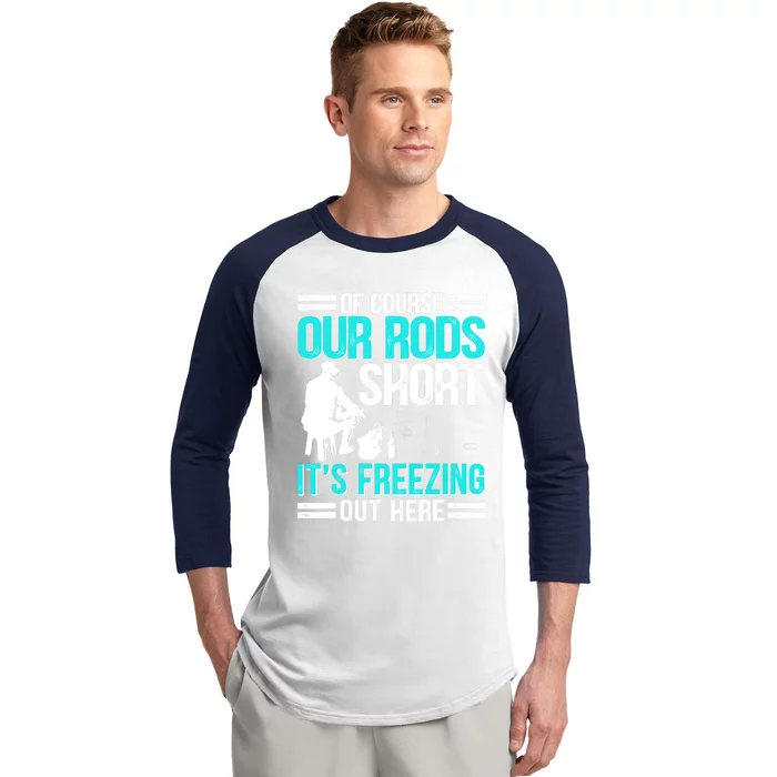 Funny Ice Fishing Of Course Our Rods Ice Fisherman Baseball Sleeve Shirt