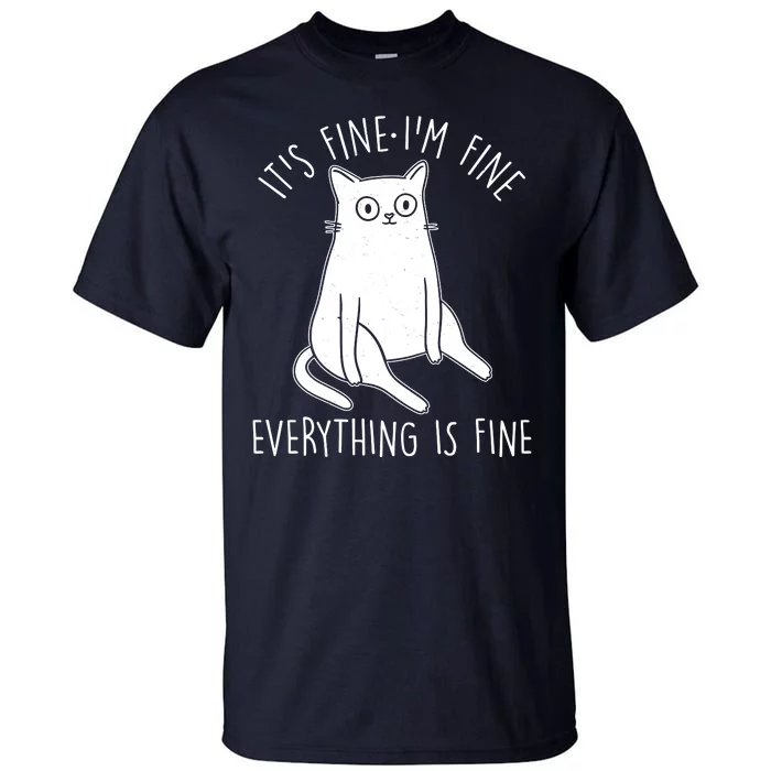 Funny It's Fine I'm Fine Everything Is Fine Tall T-Shirt