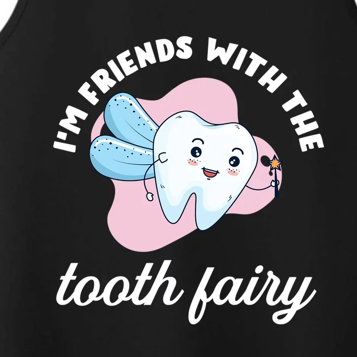 Funny Im Friends With The Tooth Fairy Dentist Gift Performance Tank