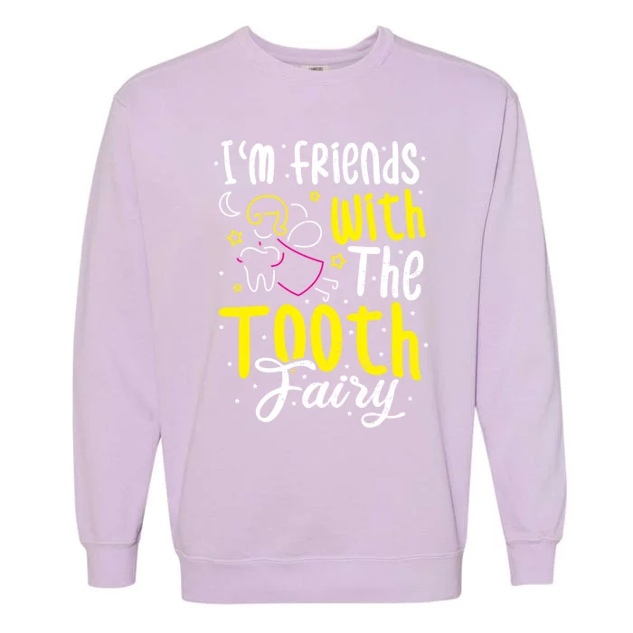 Fairy: IM Friends With The Tooth Fairy Dentist Gift Garment-Dyed Sweatshirt