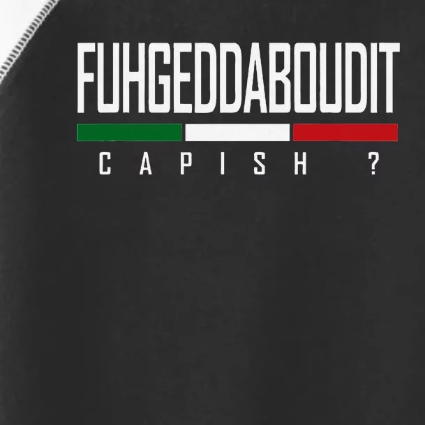 Funny Italian Fuhgeddaboudit Forgetaboutit Fugget About Toddler Fine Jersey T-Shirt