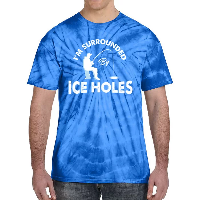 Funny Ice Fishing Gift I'm Surrounded By Ice Holes Tie-Dye T-Shirt