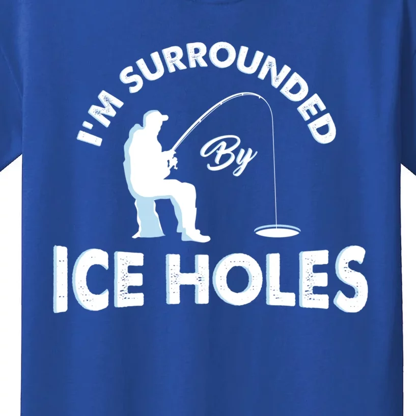 Funny Ice Fishing Gift I'm Surrounded By Ice Holes Kids T-Shirt