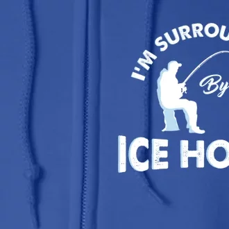 Funny Ice Fishing Gift I'm Surrounded By Ice Holes Full Zip Hoodie