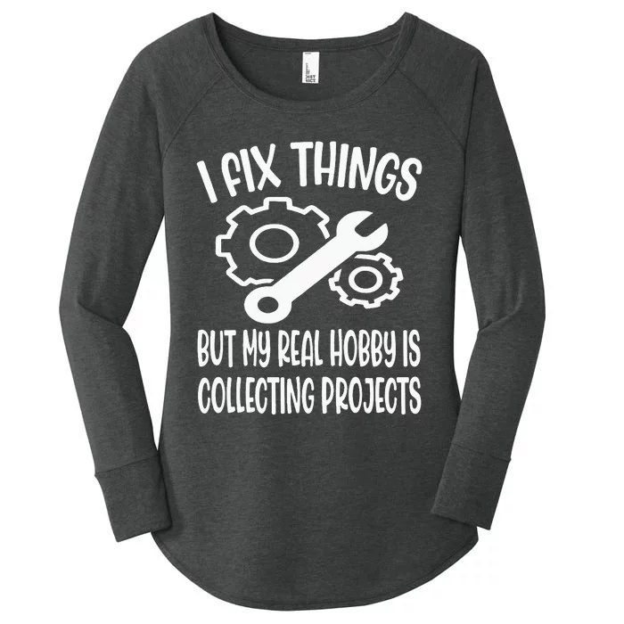 Funny I Fix Things But My Real Hobby is Collecting Projects Women's Perfect Tri Tunic Long Sleeve Shirt