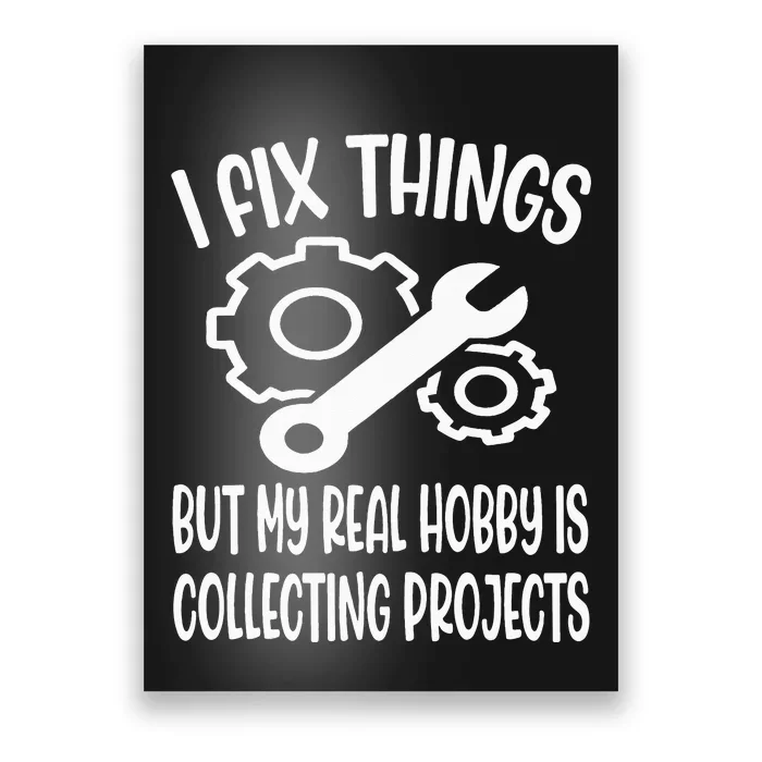 Funny I Fix Things But My Real Hobby is Collecting Projects Poster