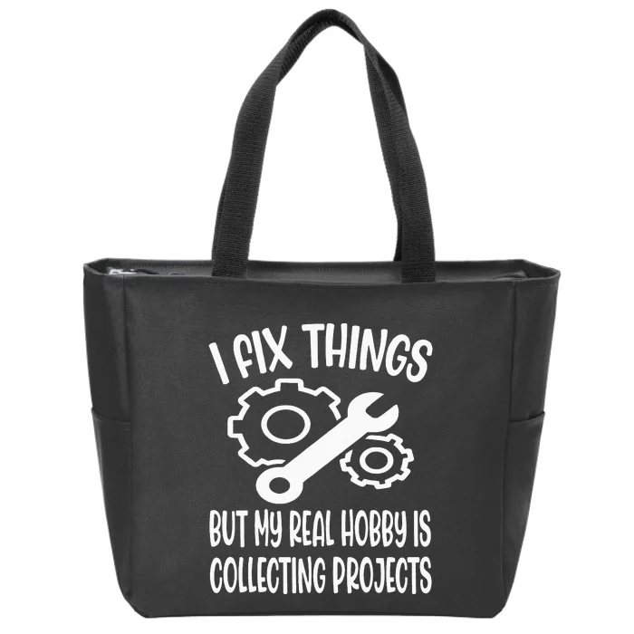 Funny I Fix Things But My Real Hobby is Collecting Projects Zip Tote Bag