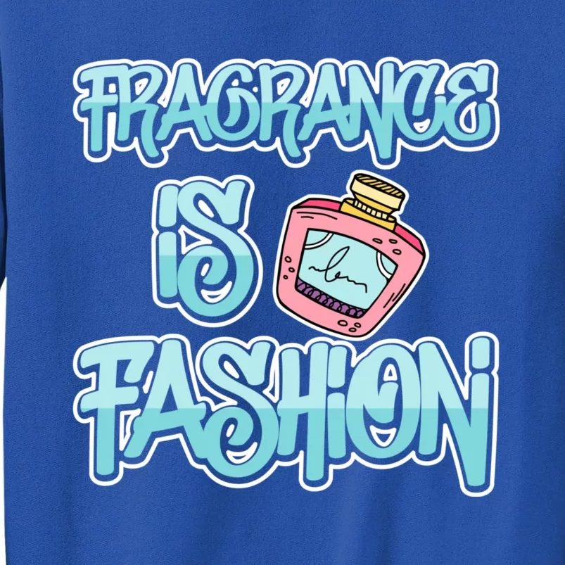 Fragrance Is Fashion Gift Tall Sweatshirt