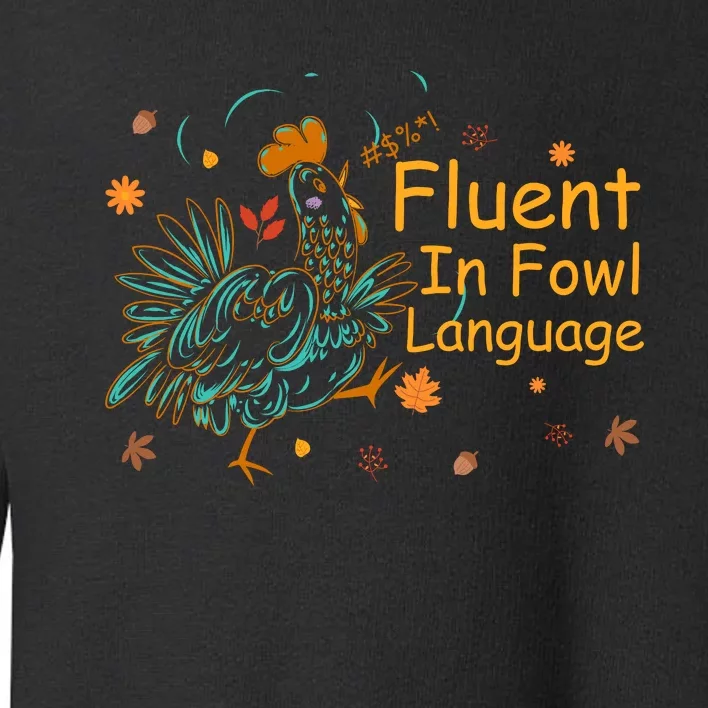 Fluent In Fowl Language Funny Novelty Chicken Pet Lover Toddler Sweatshirt