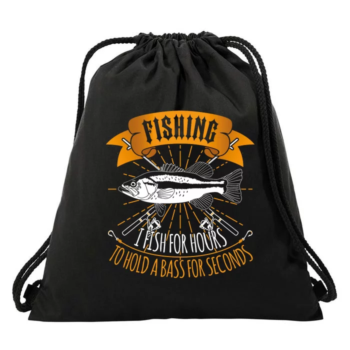 Fishing I Fish For Hours To Hold Bass For Seconds Drawstring Bag