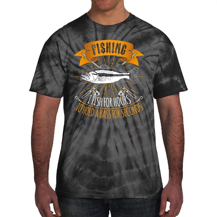 Fishing I Fish For Hours To Hold Bass For Seconds Tie-Dye T-Shirt