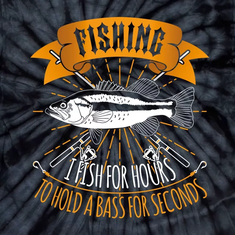 Fishing I Fish For Hours To Hold Bass For Seconds Tie-Dye T-Shirt