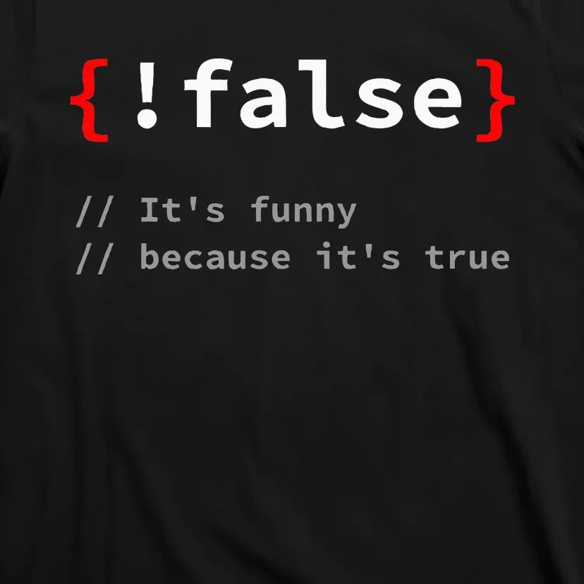 False ItS Funny Because ItS True Programmer Humor T-Shirt