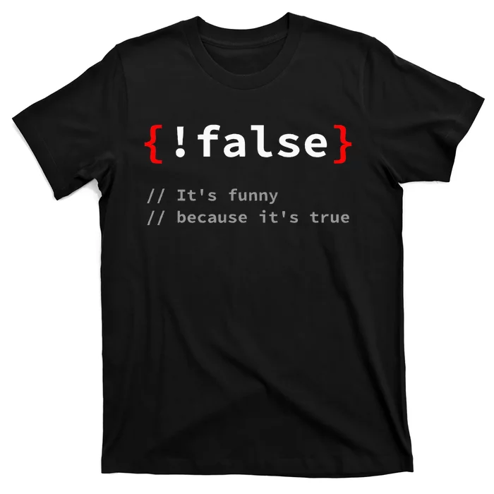 False ItS Funny Because ItS True Programmer Humor T-Shirt