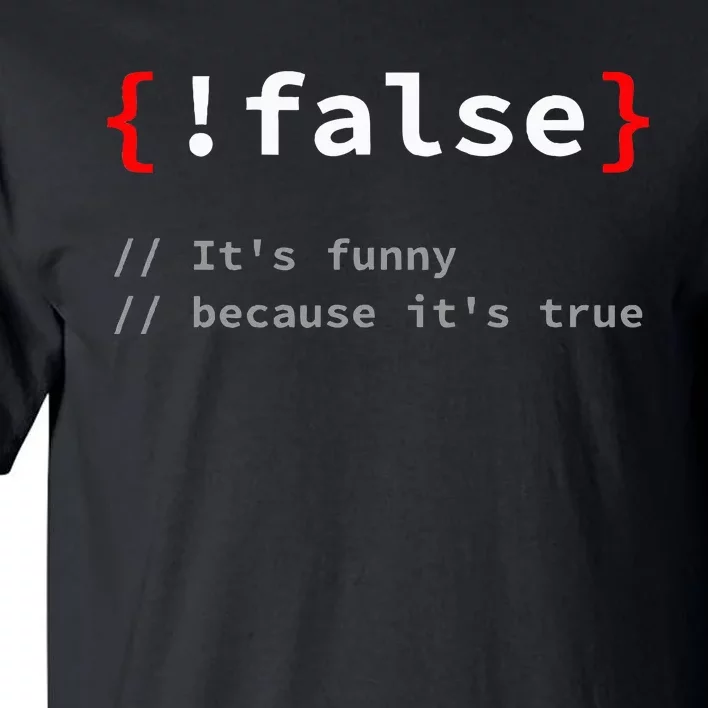 False ItS Funny Because ItS True Programmer Humor Tall T-Shirt