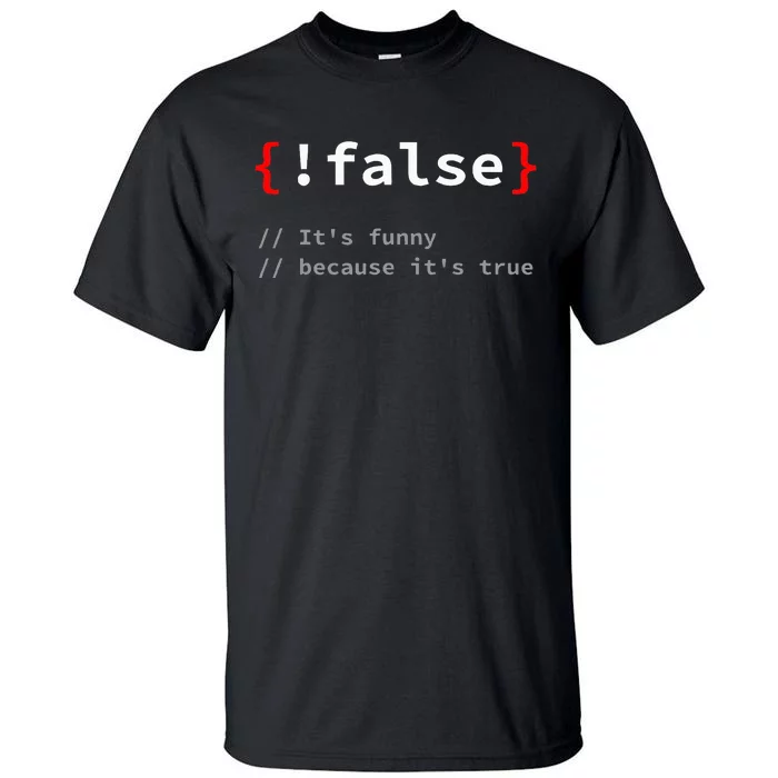 False ItS Funny Because ItS True Programmer Humor Tall T-Shirt