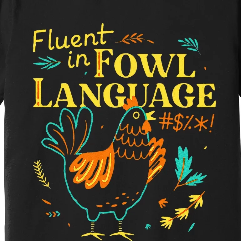 Fluent In Fowl Language Premium T-Shirt