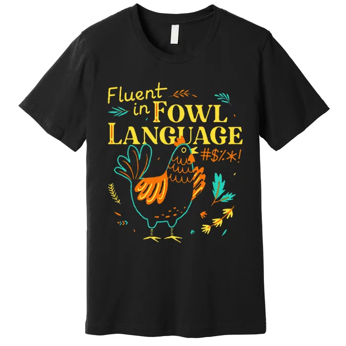 Fluent In Fowl Language Premium T-Shirt