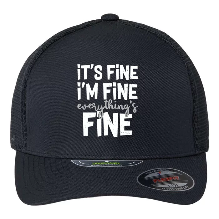 Funny Its Fine Im Fine Everythings Fine Flexfit Unipanel Trucker Cap