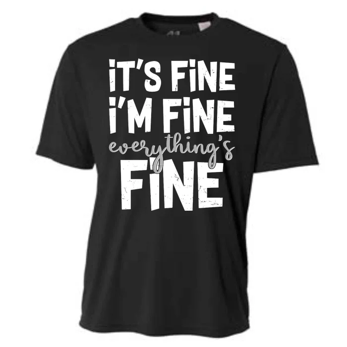 Funny Its Fine Im Fine Everythings Fine Cooling Performance Crew T-Shirt