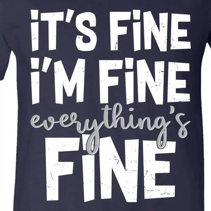 Funny Its Fine Im Fine Everythings Fine V-Neck T-Shirt