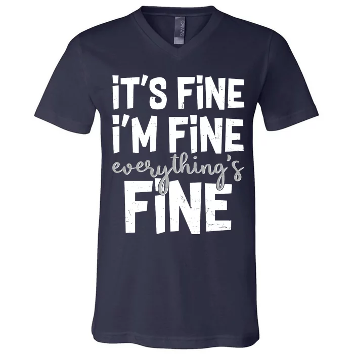 Funny Its Fine Im Fine Everythings Fine V-Neck T-Shirt