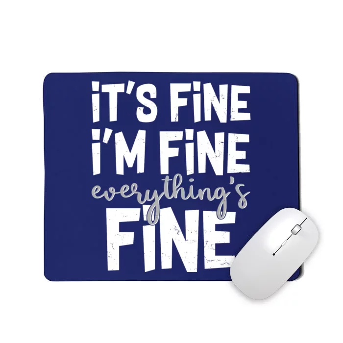 Funny Its Fine Im Fine Everythings Fine Mousepad