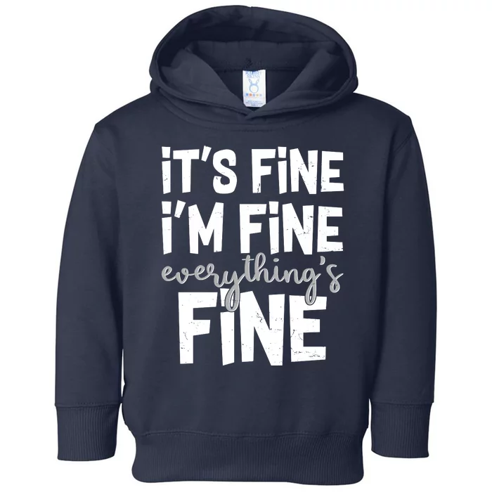 Funny Its Fine Im Fine Everythings Fine Toddler Hoodie