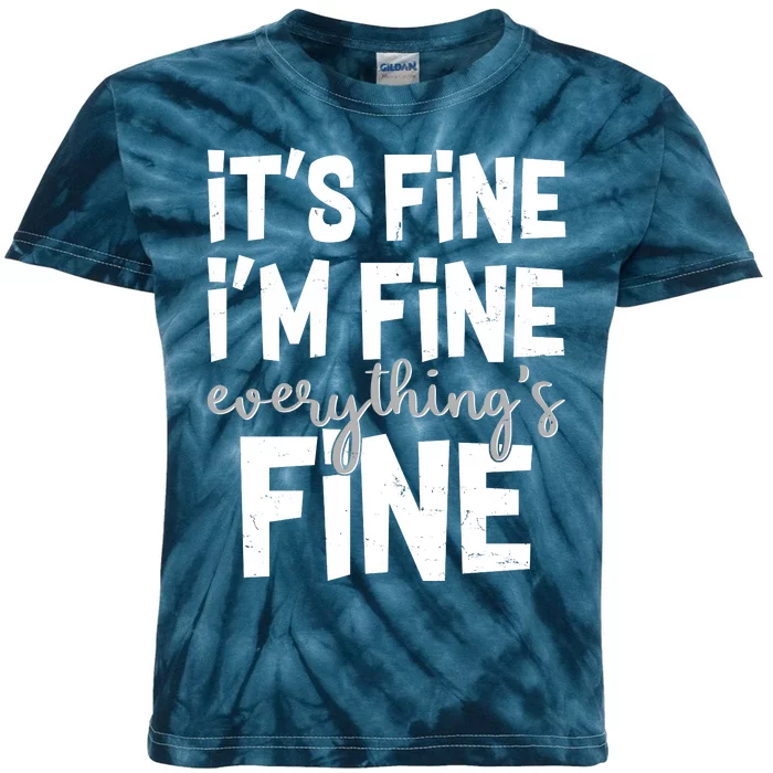 Funny Its Fine Im Fine Everythings Fine Kids Tie-Dye T-Shirt