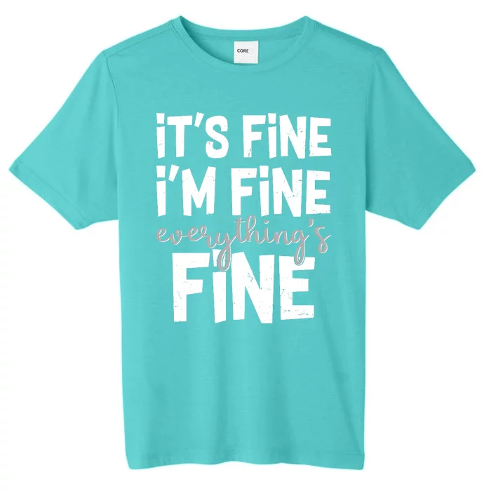 Funny Its Fine Im Fine Everythings Fine ChromaSoft Performance T-Shirt