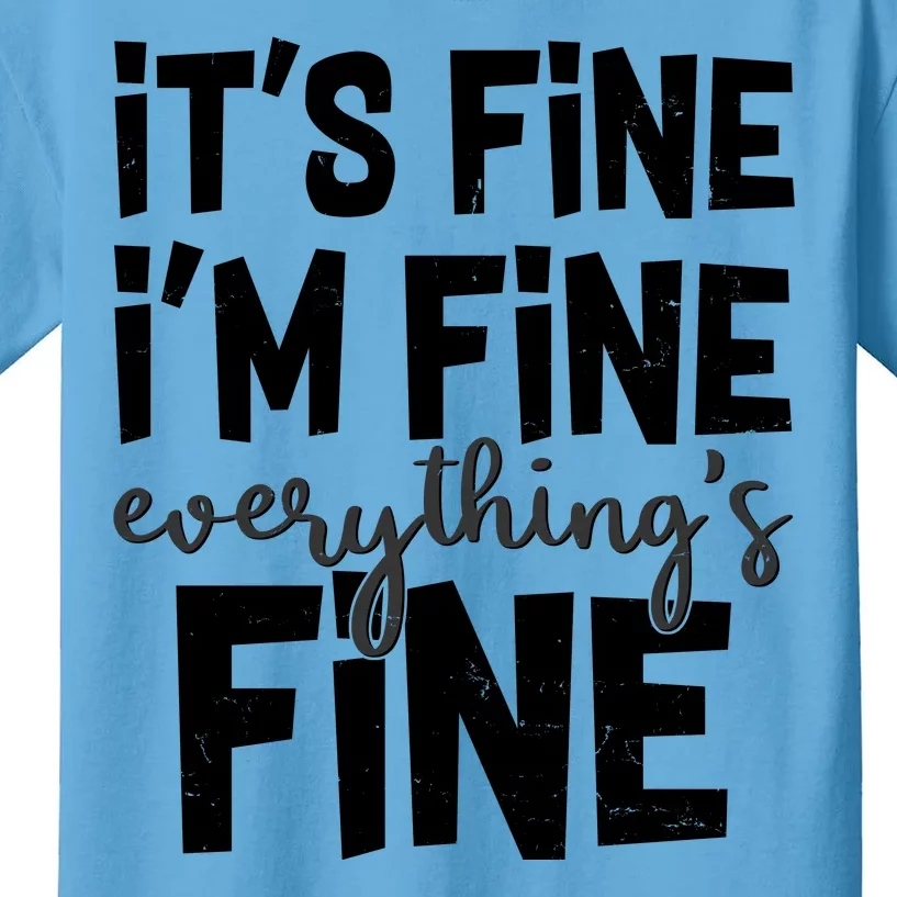 Funny Its Fine Im Fine Everythings Fine Kids T-Shirt