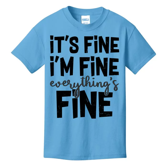 Funny Its Fine Im Fine Everythings Fine Kids T-Shirt